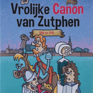 De Vrolijke Canon van Zutphen – deel 3: 1700 - 1900